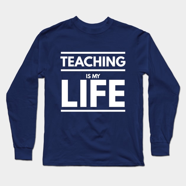 TEACHING IS MY LIFE Long Sleeve T-Shirt by PlexWears